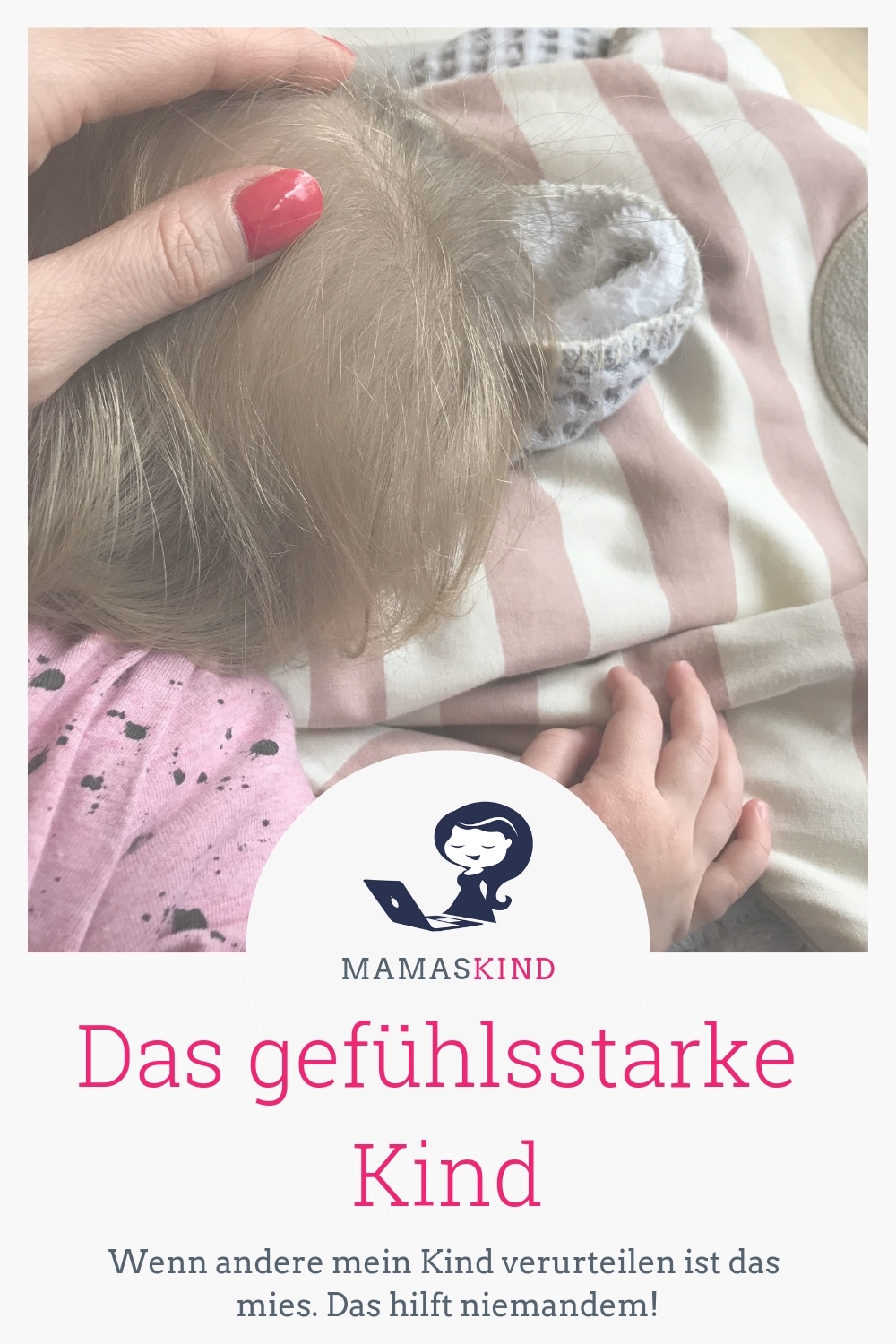 Das gefühlsstarke Kind - ich habe eines und Außenstehende verurteilen es. | Mehr Infos auf Mamaskind.de