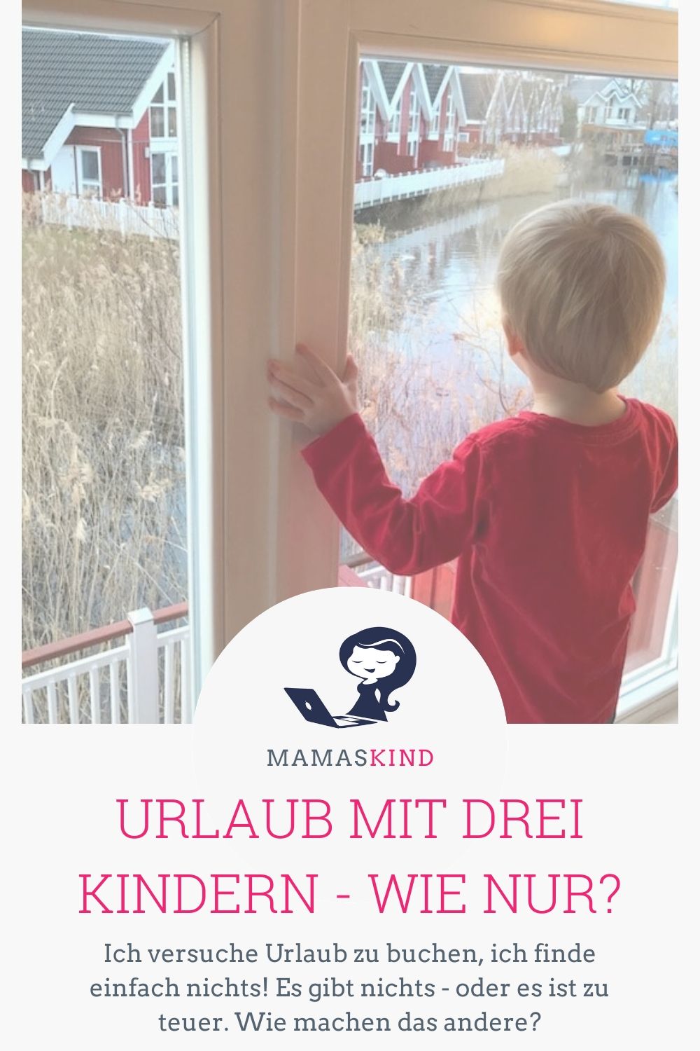 Urlaub mit drei Kindern ist einfach zu teuer. Oder ich suche falsch. Ich könnte Tipps gebrauchen! Mamaskind.de
