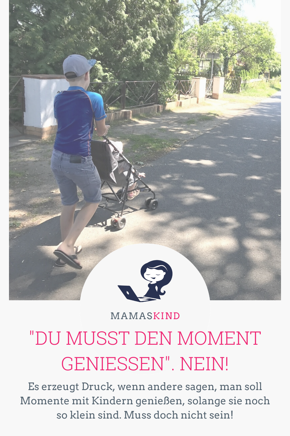 "Genieß die Zeit, solange die Kinder noch klein sind!" Nein! bitte