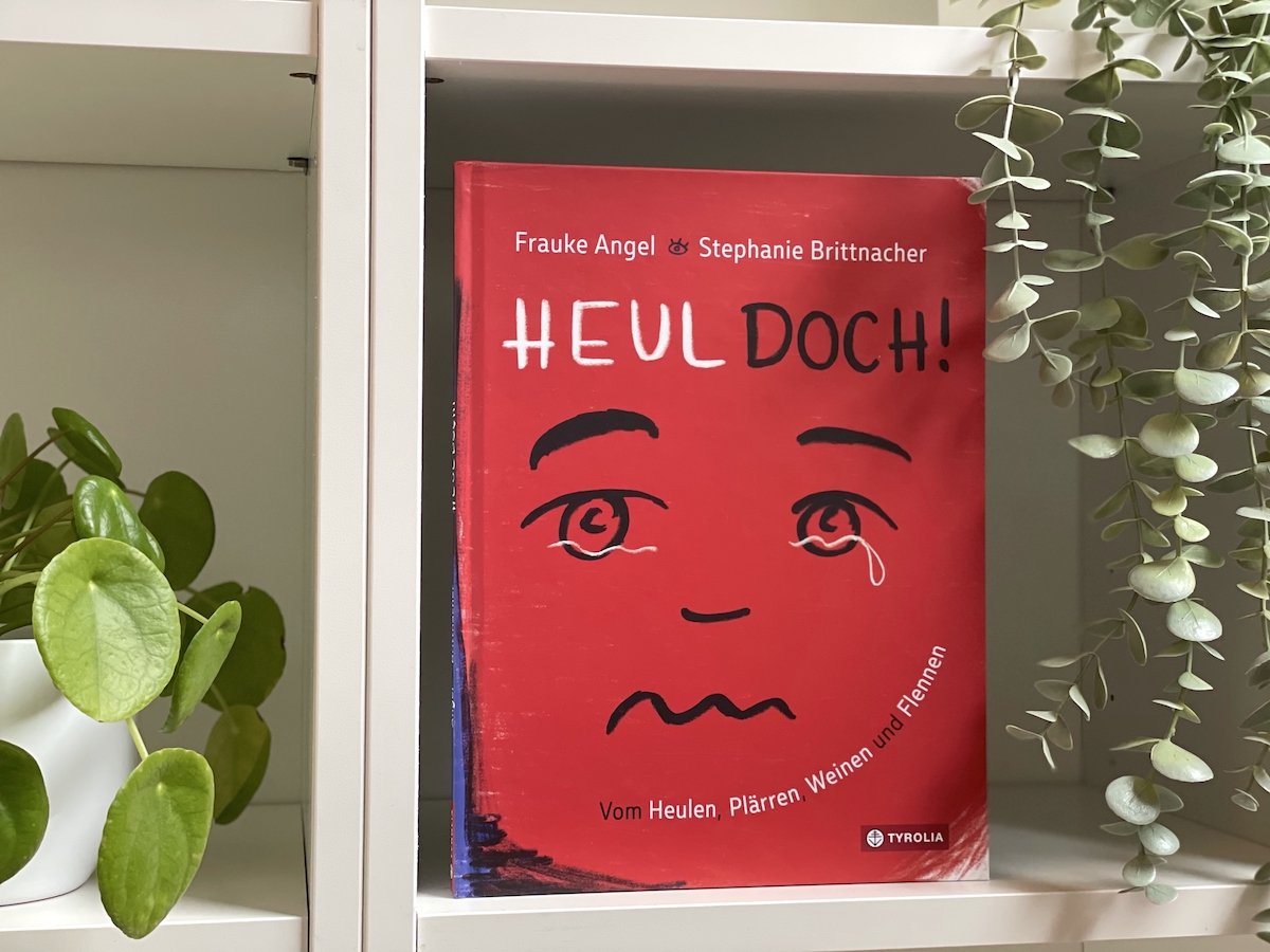 Heul doch! Ein Kinderbuch vom Heulen, Plärren, Weinen und Flennen - Mamaskind.de